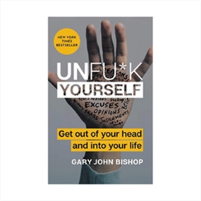 Unfu*k Yourself - Get Out of Your Head and into Your Life